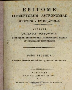 Epitome elementorum astronomiae sphaerico-calculatoriae. 2, Elementa practica astronomiae sphaerico-calculatoriae