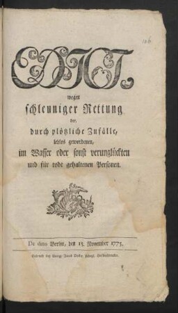 Edict, wegen schleuniger Rettung der, durch plötzliche Zufälle, leblos gewordenen, im Wasser oder sonst verunglückten und für todt gehaltenen Personen : De dato Berlin, den 15. November 1775
