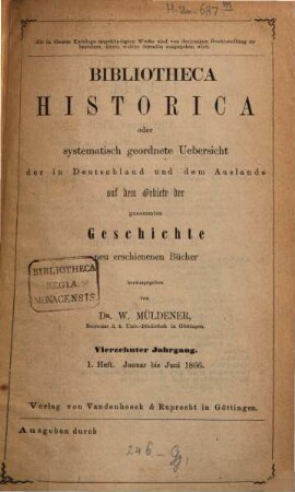 Bibliotheca historica oder systematisch geordnete Übersicht der in Deutschland und dem Auslande auf dem Gebiete der gesammten Geschichte neu erschienenen Bücher. 14. 1866, H. 1 - 2
