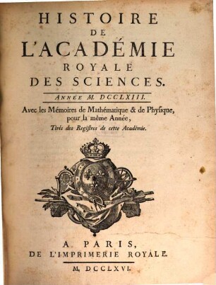 Histoire de l'Académie Royale des Sciences : avec les mémoires de mathématique et de physique pour la même année ; tirés des registres de cette Académie, 1763 (1766)