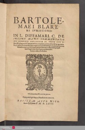 Bartolemaei Blareri Ivriscons. In L. Diffamari. C. De Ingenv. Manv. Commentatio Sev Repetitio : Amplissimum Ac Verum Eivs Vsum... proponens. In qua plura loca utriusq[ue] Iuris explicata... adiuncto Indice