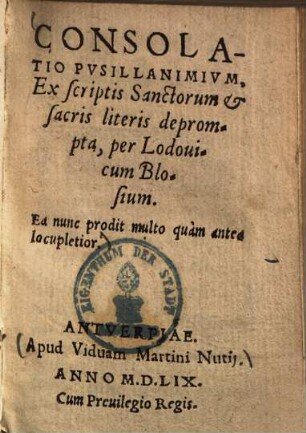 Consolatio pusillanimium : ex scriptis sanctorum & sacris literis deprompta