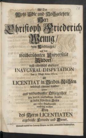 Als Der Wohl-Edle und Hochgelehrte Herr Christoph Friederich Wenng/ von Nördlingen/ auf der weitberühmten Universität Altdorf/ nach rühmlichst abgelegter Inavgvral-Dispvtation den 5. Maji Anno 1702. als Licentiat in Beeden Rechten würdigst ernennet wurde/ solten ... ihre hierob empfundene Freude ... vorstellig machen