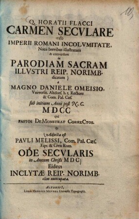 Q. Horatii Flacci carmen seculare : pro imperii Romani incolumitate, Notis brevibus illustratum & conversum in parodiam sacram illustri reip. Norimb. dicatam