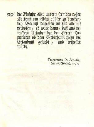 Sämtlichen mit Cottons handlenden Kaufleuten und Fabricanten wird hiemit zu wissen gemacht, 1mo daß zwar einem jeden unverwehret bleibet, rohe Ostindische Cottons, von was Qualität sie seyn mögen, einzuführen ... : [Decretum in Senatu, den 26. Nov. 1776]