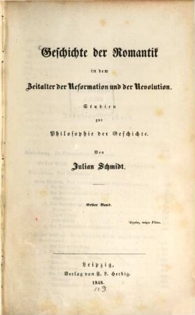 Geschichte der Romantik in dem Zeitalter der Reformation und der Revolution : Studien zur Philosophie der Geschichte, 1. (1848). - XXIV, 440 S.