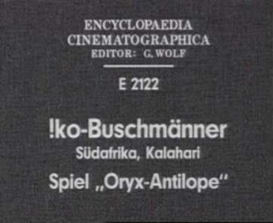 !ko-Buschmänner (Südafrika, Kalahari) - Spiel "Oryx-Antilope"