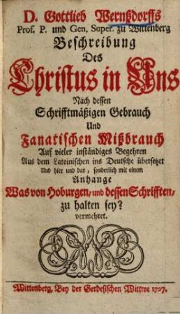 Beschreibung des Christus in uns nach dessen schrifftmäßigen Gebrauch und fanatischen Mißbrauch ...