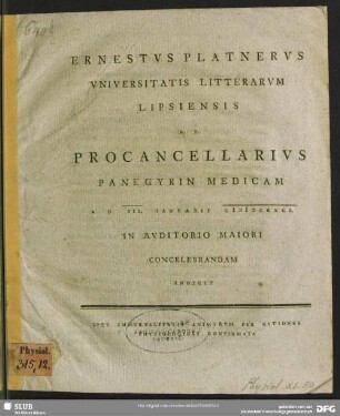 Ernestus Platnerus Universitatis Litterarum Lipsiensis H. T. Procancellarius Panegyrin Medicam A. D. III. Ianuarii MDCCXCI In Auditorio Maiori Concelebrandam Indicit : Spes Immortalitatis Animorum Per Rationes Physiologicas Confirmata