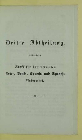Dritte Abtheilung. Stoff für den vereinten Lese-, Denk-, Sprech- und Sprach-Unterricht