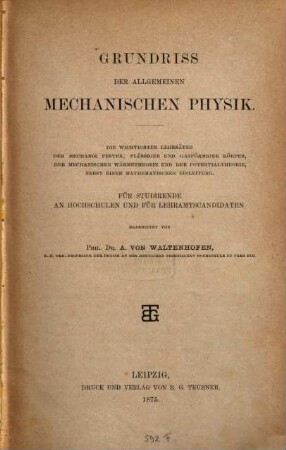 Grundriss der allgemeinen mechanischen Physik : Die wichtigsten Lehrsätze der Mechanik fester, flüssiger u. gasförmiger Körper, der mechanischen Wärmetheorie u. der Potentialtheorie, nebst einer mathematischen Einleitung