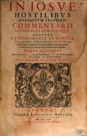 In Iosve Hostilibvs redimitum trophæis Commentarii Litterales, Moralésque : Cum Appendice de Rahab, & Arca figurata, in quo Mariæ laudes per eius festa digestæ continentur, Tomvs Secvndvs