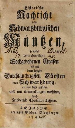 Historische Nachricht von Schwartzburgischen Müntzen, so wohl derer ehemaligen Hochgebohrnen Grafen als auch derer jetzigen Durchlauchtigsten Fürsten von Schwartzburg