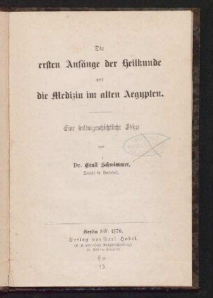 Die ersten Anfänge der Heilkunde und die Medizin im alten Aegypten : eine kulturgeschichtliche Skizze