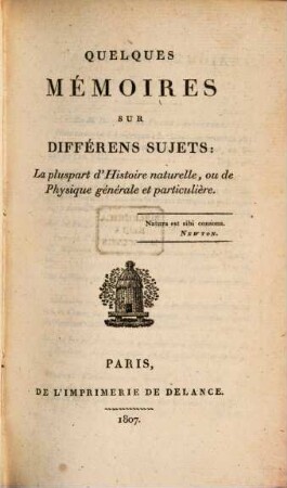 Quelques Mémoires sur differents sujets : la plupart d'hist. natur.