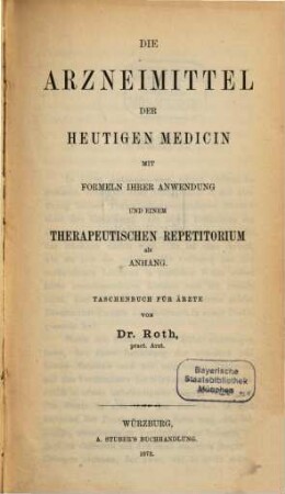 Die Arzneimittel der heutigen Medizin : mit Formeln ihrer Anwendung und einem therapeutischen Repetitorium als Anhang ; Taschenbuch für Ärzte