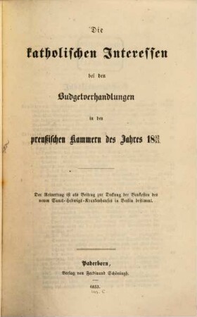 Die Katholischen Interessen bei den Budgetverhandlungen in den preußischen Kammern des Jahres .., 1852/53