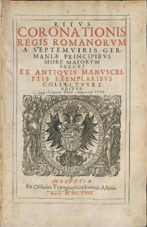 Ritvs Coronationis Regis Romanorvm A Septem Viris Germaniæ Principibvs More Maiorvm Electi : Ex Antiqvis Manvscriptis Exemplaribvs Collectvs et Editvs