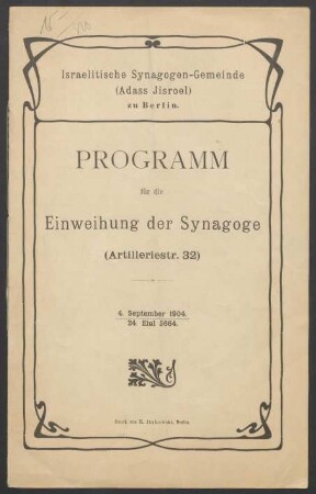 Programm für die Einweihung der Synagoge : (Artilleriestr. 32) ; 4. September 1904, 24. Elul 5664