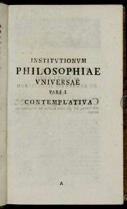 Institutionum Philosophiae Universae Pars I. Contemplativa