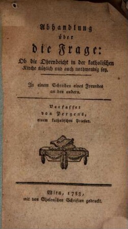 Abhandlung über die Frage, ob die Ohrenbeichte in der katholischen Kirche nützlich und auch nothwendig sey