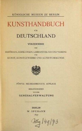 Kunsthandbuch für Deutschland : Verzeichnis der Behörden, Sammlungen, Lehranstalten und Vereine für Kunst, Kunstgewerbe und Altertumskunde
