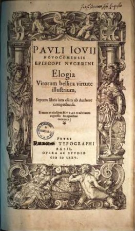 Pauli Iovii Novocomensis episcopi Nucerini elogia virorum bellica virtute illustrium : septem libris iam olim ab authore comprehensa, et nunc eiusdem Musaeo ad vivum expressis imaginibus exornata