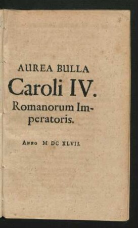 Aurea Bulla Caroli IV. Romanorum Imperatoris.