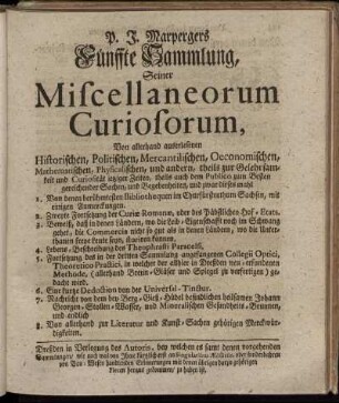 5: P. J. Marpergers Fünffte Sammlung, Seiner Miscellaneorum Curiosorum, Von allerhand auserlesenen Historischen, Politischen, Mercantilischen, Oeconomischen, Mathematischen, Physicalischen und andern, theils zur Gelehrsamkeit und Curiosität jetziger Zeiten, theils auch dem Publico zum Besten gereichender Sachen, und Begebenheiten, ....