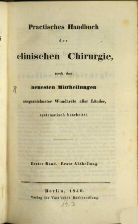 Die chirurgische Praxis der bewährtesten Wundärzte unserer Zeit, systematisch dargestellt, 1,1
