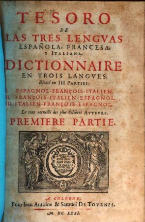 Tesoro De Las Tres Lengvas Española, Francesa, Y Italiana : Divisé en III Parties. ..., 1. Espagnol-François-Italien