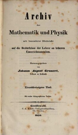 Archiv der Mathematik und Physik : mit besonderer Rücksicht auf die Bedürfnisse der Lehrer an höheren Unterrichtsanstalten. 31, 31. 1858