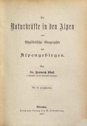 Die Naturkräfte in den Alpen oder physikalische Geographie des Alpengebirges : mit 68 Holzschnitten