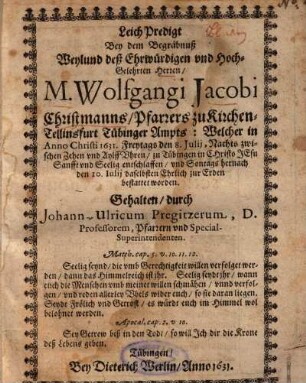 Leich Predigt Bey dem Begräbnuß Weylund deß Ehrwürdigen vnd [und] Hoch-Gelehrten Herren, M. Wolfgangi Jacobi Christmann, Pfarrers zu Kirchen-Tellinsfurt Tübinger Ampts ...