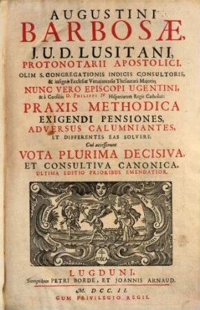 Augustini Barbosae praxis methodica exigendi pensiones, adversus calumniantes, et differentes eas solvere, T. 1