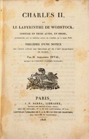 Charles II, ou le labyrinthe de Wodstock : comédie en trois actes, en prose, représentée sur le théâtre royal de l'Odéon, le 11 mars 1828 ; précédée d'une notice sur l'état actuel des théâtres et de l'art dramatique en France