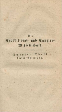 Die Expeditions- und Canzley-Wissenschaft. Zweyter Theil dieser Anleitung