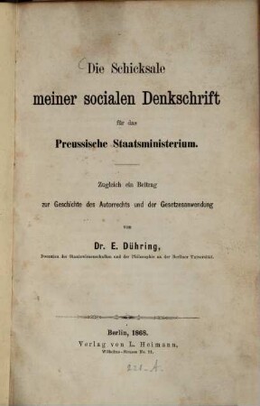 Die Schicksale meiner socialen Denkschrift für das preussische Staatsministerium : Zugleich ein Beitrag zur Geschichte des Autorrechts und der Gesetzesanwendung