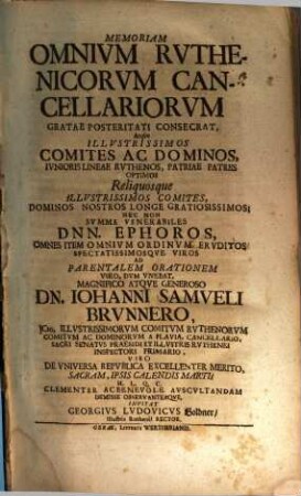 Memoriam omnium Ruthenicorum cancellariorum gratae posteritati consecrat, atque illustrissimos comites ac dominos, iunioris lineae Ruthenos ... nec non summe venerabiles Dnn. ephoros ... ad parentalem orationem ... Iohanni Samueli Brunnero ... invitat Georgius Ludovicus Goldner