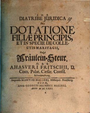 Diatribe Iuridica De Dotatione Filiae Principis, Et In Specie De Collectis Maritagii, Vulgò Fräulein-Steur