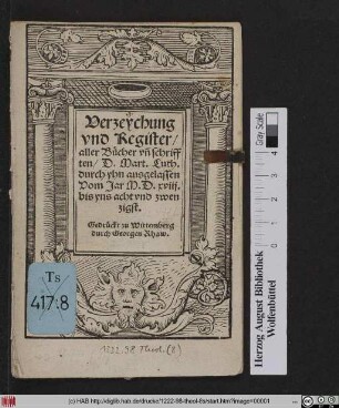 Verzeychung || vnd Register/|| aller Bücher vñ schriff||ten/ D.Mart.Luth.|| durch yhn ausgelassen || Vom Jar M.D.xviij.|| bis yns acht vnd zwen||zigst.||