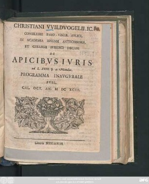 Christiani Wildvogelii, IC. Consiliarii Saxo-Vinar. Aulici ... De Apicibus Iuris ad L. XXIX. §. 4. Mandat. Programma Inaugurale : Publ. Cal. Oct. An. MDCXCIII.