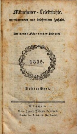 Münchener Lesefrüchte : eine Zeitschrift für Literatur, Kunst und gesellschaftliches Leben, 1. 1835, Bd. 3 = St. 1 - 26