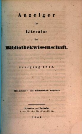 Anzeiger für Literatur der Bibliothekwissenschaft. 1843, 1843 (1844)