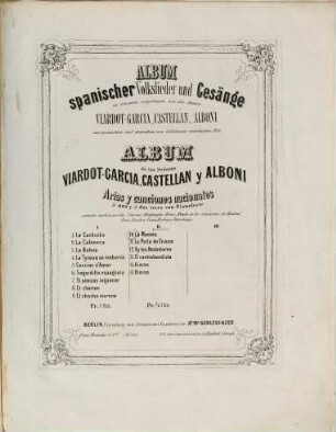 Album spanischer Volkslieder und Gesänge : in Concerten vorgetragen von d. Damen Viardot-Garcia, Castellan, Alboni ; mit span. u. dt. von Grünbaum unterlegtem Text ; Album de las Señoras Viardot-Garcia, Castellan y Alboni, 2. 15 S. - Pl.-Nr. S.2551. (49) - Enth.: 10. La Manola. 11. La perla de Triana. 12. Ay las Nadadores. 13. El contrabandista. 14. Himno. 15. Himno