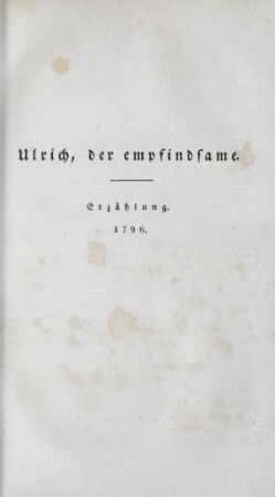 Ulrich, der empfindsame. Erzählung. 1796