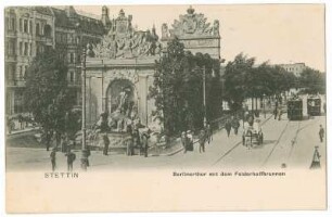 Stettin. Berlinerthor mit dem Felderhoffbrunnen