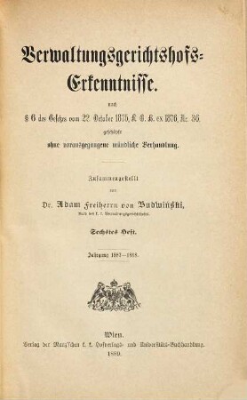 Verwaltungsgerichtshofs-Erkenntnisse nach § 6 des Gesetzes vom 22. Oktober 1875, RGB ex 1876 Nr. 36 : geschöpft ohne vorausgegangene mündliche Verhandlung. 6. 1887/88 (1889)