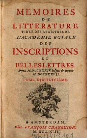 Mémoires de littérature tirez des registres de l'Académie Royale des Inscriptions et Belles Lettres : depuis ... jusq'à .... 18. 1743