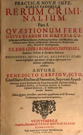 Practicae novae imperialis Saxonicae rerum criminalium pars ..., 1. Quaestionum Fere Universarum In Materia ... ex Jure Civili Romano, Imperiali, Saxonico ...